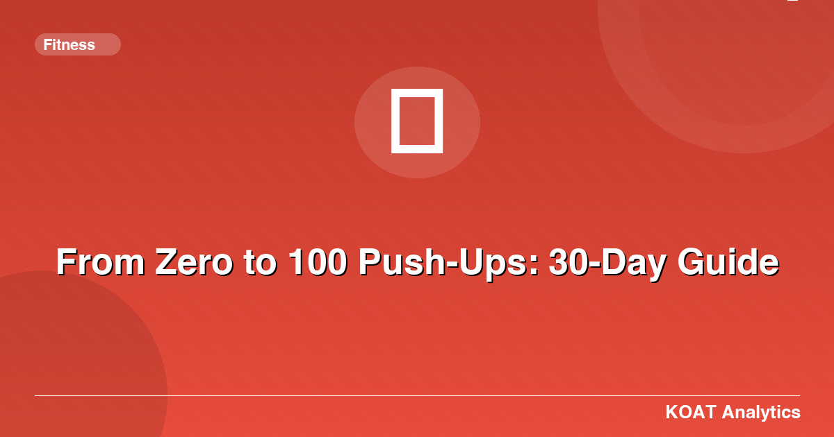 From Zero to 100 Push-Ups: 30-Day Guide